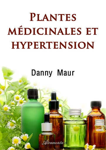 Plantes médicinales et hypertension - Danny Maur - Atramenta