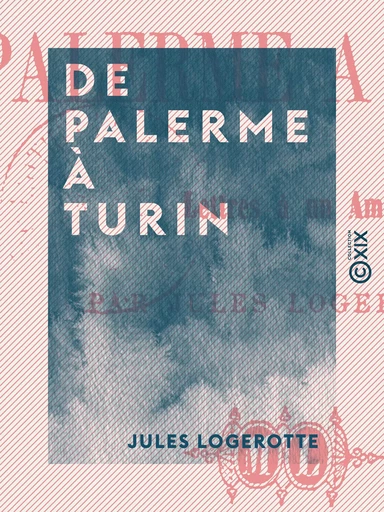 De Palerme à Turin - Jules Logerotte - Collection XIX