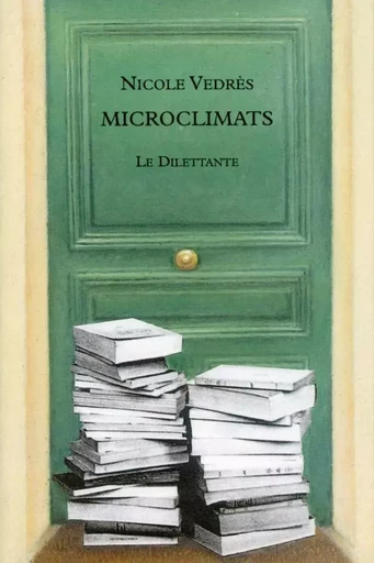 Microclimats - Nicole Vedrès - Le Dilettante