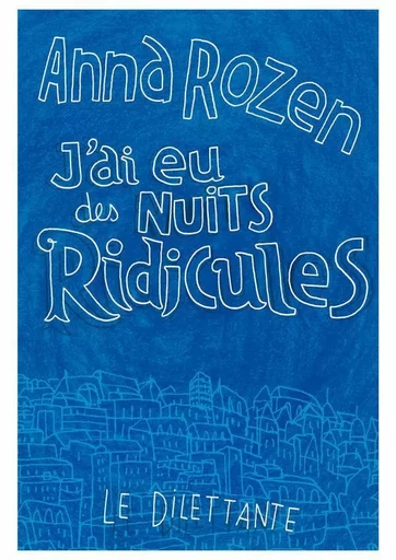 J'ai eu des nuits ridicules - Anna Rozen - Le Dilettante