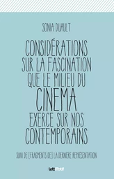 Considérations sur la fascination que le milieu du cinéma exerce sur nos contemporains