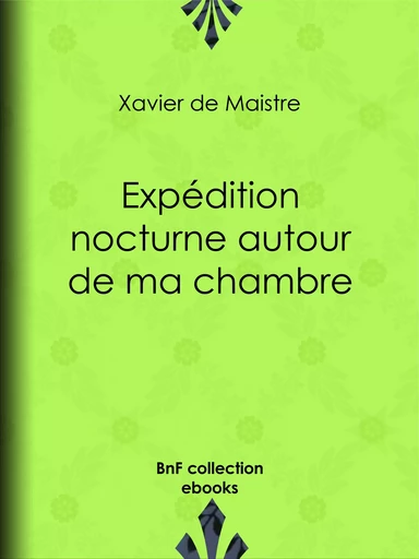 Expédition nocturne autour de ma chambre - Xavier de Maistre, Charles-Augustin Sainte-Beuve - BnF collection ebooks