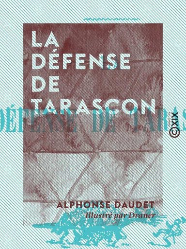 La Défense de Tarascon - Alphonse Daudet - Collection XIX