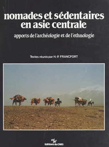 Nomades et sédentaires en Asie centrale : apports de l'archéologie et de l'ethnologie -  Collectif - CNRS Éditions (réédition numérique FeniXX)