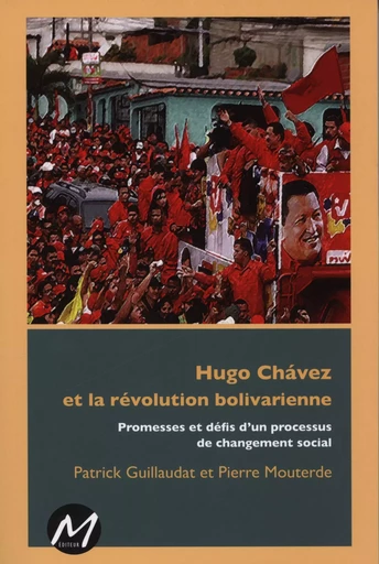 Hugo Chavez et la révolution bolivarienne -  Patrick Guillaudat,  Pierre Mouterde - M EDITEUR