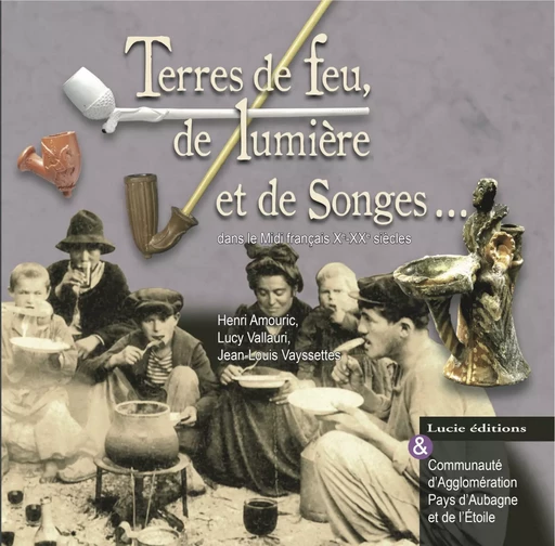 Terres de feu, de songes et de lumières...dans le midi français X-XX°s - Lucy Vallauri, Jean-Louis Vayssettes, Henri Amouric - Lucie éditions