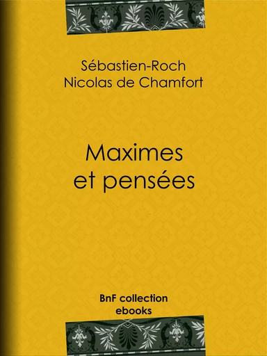 Maximes et pensées - Sébastien-Roch Nicolas de Chamfort, Pierre René Auguis - BnF collection ebooks