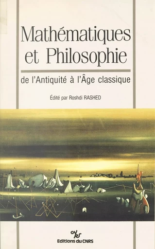 Mathématiques et philosophie : de l'Antiquité à l'âge classique - Roshdi Rashed - CNRS Éditions (réédition numérique FeniXX) 