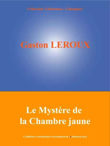 Le Mystère de la Chambre jaune - Gaston Leroux - L'Edition numérique européenne