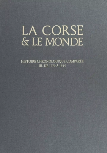 La Corse et le monde, histoire chronologique comparée (3). De 1769 à 1914 - Simon Grimaldi - (Edisud) réédition numérique FeniXX