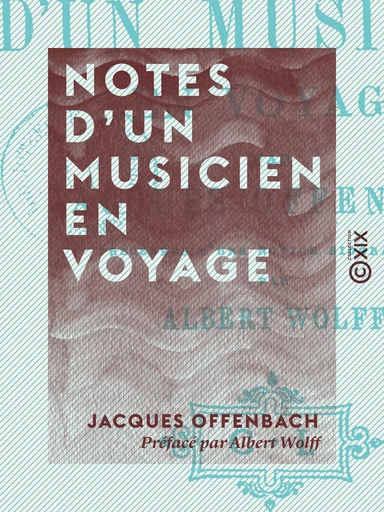 Notes d'un musicien en voyage - Jacques Offenbach, Albert Wolff - Collection XIX