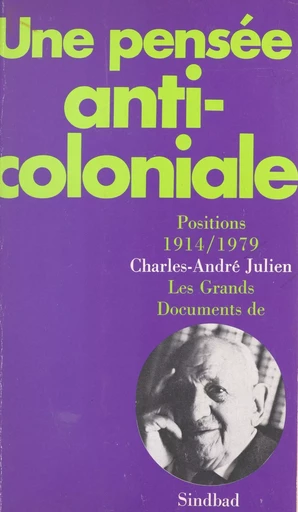 Une pensée anticoloniale : positions, 1914-1979 - Charles-André Julien, Magali Morsy - Actes Sud (réédition numérique FeniXX)