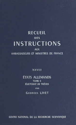 Recueil des instructions données aux ambassadeurs et ministres de France (28.3) : états allemands -  Ministère des affaires étrangères - CNRS Éditions (réédition numérique FeniXX) 