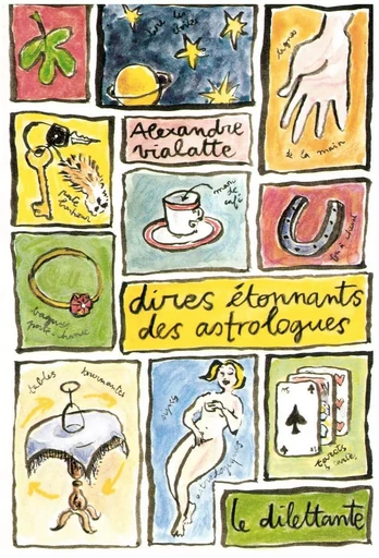 Dires étonnants des astrologues - Alexandre Vialatte - Le Dilettante