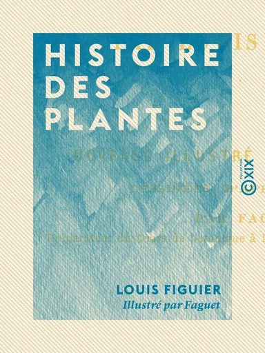 Histoire des plantes - Louis Figuier - Collection XIX