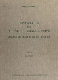 Inventaire des arrêts du Conseil privé (2.3) : règnes de Henri III et de Henri IV