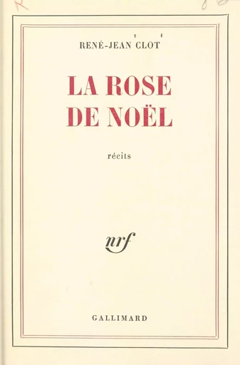 La rose de Noël - René-Jean Clot - Gallimard (réédition numérique FeniXX)