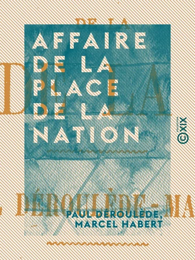 Affaire de la place de la Nation - Paul Déroulède, Marcel Habert - Collection XIX