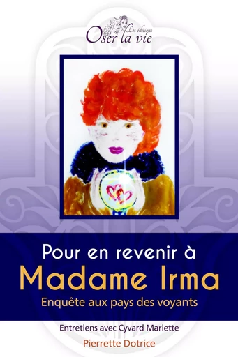 Pour en revenir à Madame Irma -  Pierrette Dotrice - OSER LA VIE