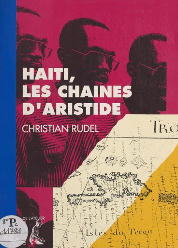 Haïti, les chaînes d'Aristide - Christian Rudel - Éditions de l'Atelier (réédition numérique FeniXX) 