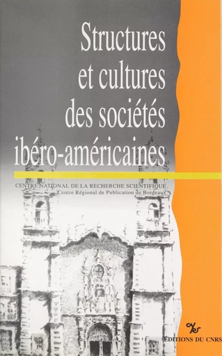 Structures et cultures des sociétés ibéro-américaines : au-delà du modèle socio-économique -  Groupe interdisciplinaire de recherches et de documentation sur l'Amérique latine - CNRS Éditions (réédition numérique FeniXX) 