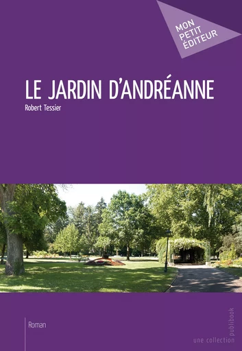 Le jardin d'Andréanne - Robert Tessier - Mon Petit Editeur