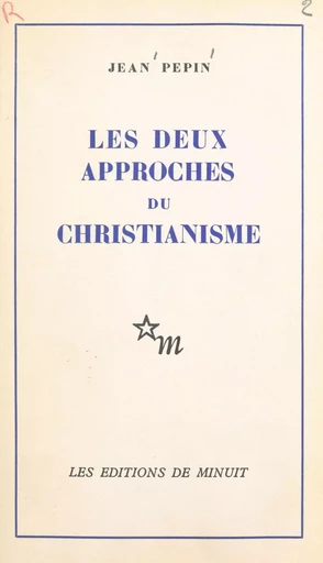 Les deux approches du christianisme - Jean Pépin - Les Éditions de Minuit (réédition numérique FeniXX)