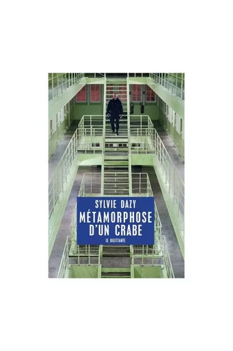 Métamorphose d'un crabe - Sylvie Dazy - Le Dilettante