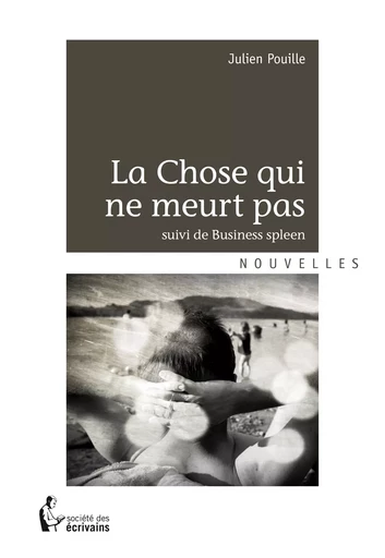 La Chose qui ne meurt pas - Julien Pouille - Société des écrivains