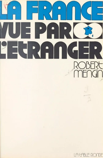 La France vue par l'étranger - Robert Mengin - la Table ronde (réédition numérique FeniXX)