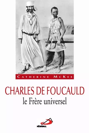 Charles de Foucauld, le Frère universel - Catherine McKee - Médiaspaul