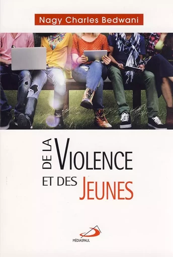 De la violence et des jeunes - Nagy Charles Bedwani - Médiaspaul