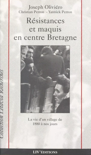 Résistances et maquis en centre Bretagne : la vie d'un village de 1880 à nos jours - Joseph Oliviéro, Yannick Perron, Christian Perron - Liv'éditions (réédition numérique FeniXX)