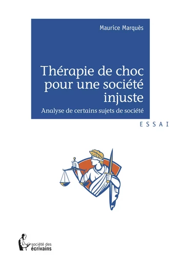 Thérapie de choc pour une société injuste - Maurice Marquès - Société des écrivains