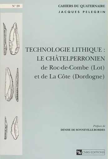 Technologie lithique : le châtelperronien de Roc-de-Combes (Lot) et de la Côte (Dordogne) - Jacques Pelegrin - CNRS Éditions (réédition numérique FeniXX)