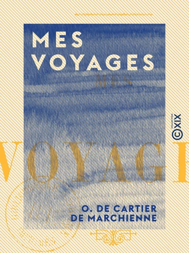 Mes Voyages - O. de Cartier de Marchienne - Collection XIX