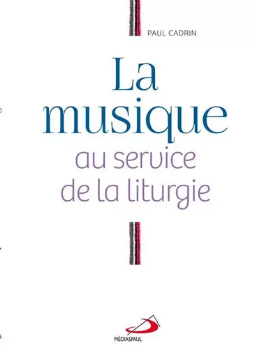 Musique au service de la liturgie (La) - Paul Cadrin - Médiaspaul