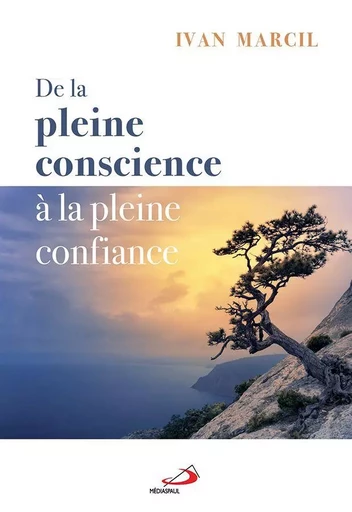 De la pleine conscience à la pleine confiance - Ivan Marcil - Médiaspaul