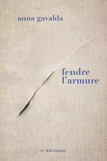 Fendre l'armure - Anna Gavalda - Le Dilettante