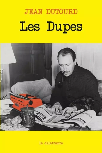 Les Dupes - jean dutourd - Le Dilettante