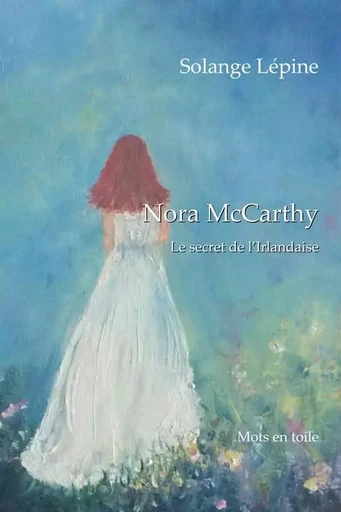 Nora McCarthy - Solange Lépine - Éditions Mots en toile