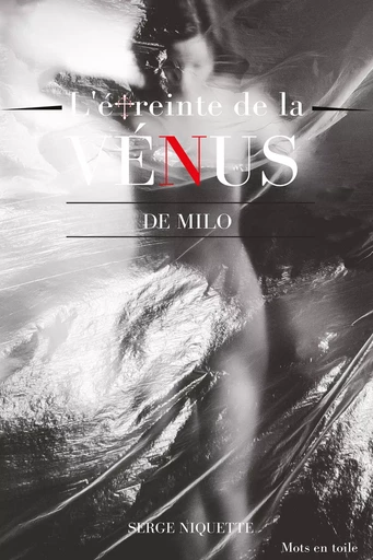 L'étreinte de la Vénus de Milo - Serge Niquette - Éditions Mots en toile