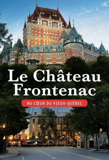 Le Château Frontenac - David Mendel - Éditions Sylvain Harvey