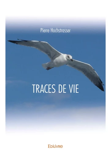 TRACES DE VIE - Pierre Hochstrasser - Editions Edilivre