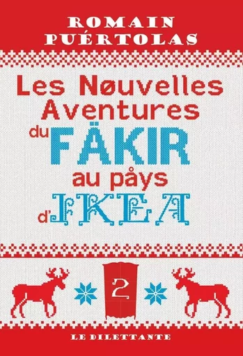 Les Nouvelles Aventures du fakir au pays d'Ikea - Romain Puértolas - Le Dilettante