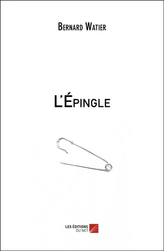 L'Épingle - Bernard Watier - Les Éditions du Net