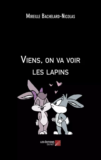 Viens, on va voir les lapins - Mireille Bachelard-Nicolas - Les Éditions du Net