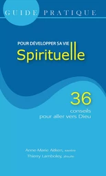 Guide Pratique, pour développer sa vie spirituelle