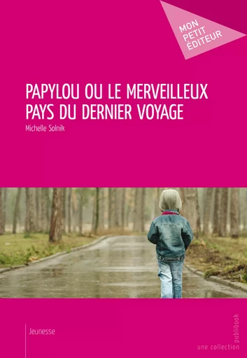 Papylou ou le merveilleux pays du dernier voyage - Michelle Solnik - Mon Petit Editeur