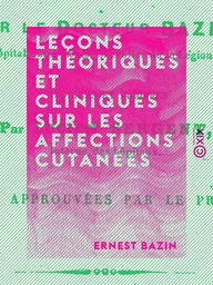 Leçons théoriques et cliniques sur les affections cutanées